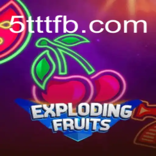 ExplodingFruits: A Thrilling Game Experience on 5TTT.COM